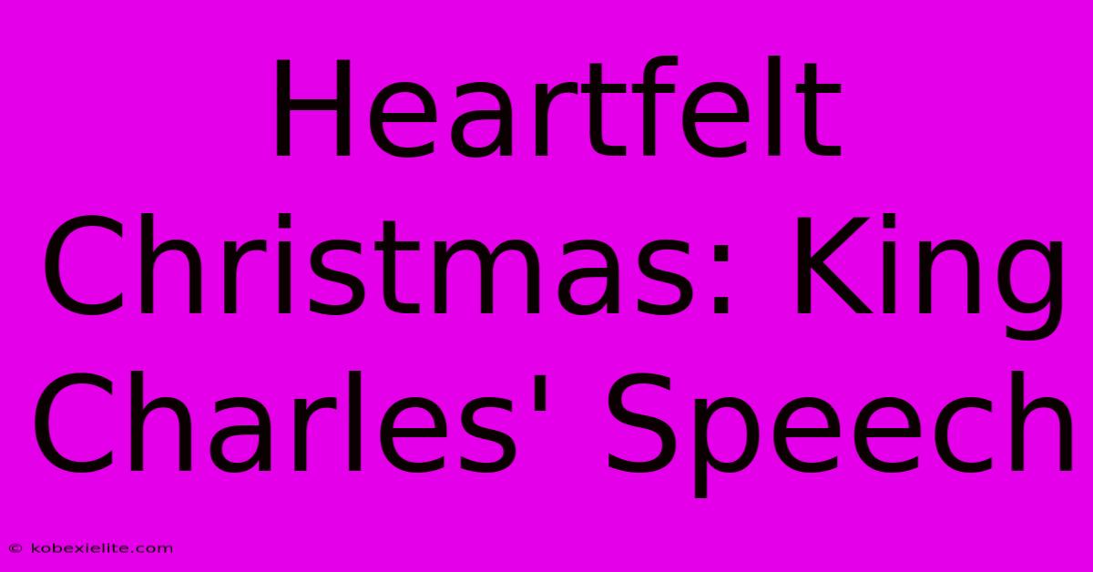 Heartfelt Christmas: King Charles' Speech