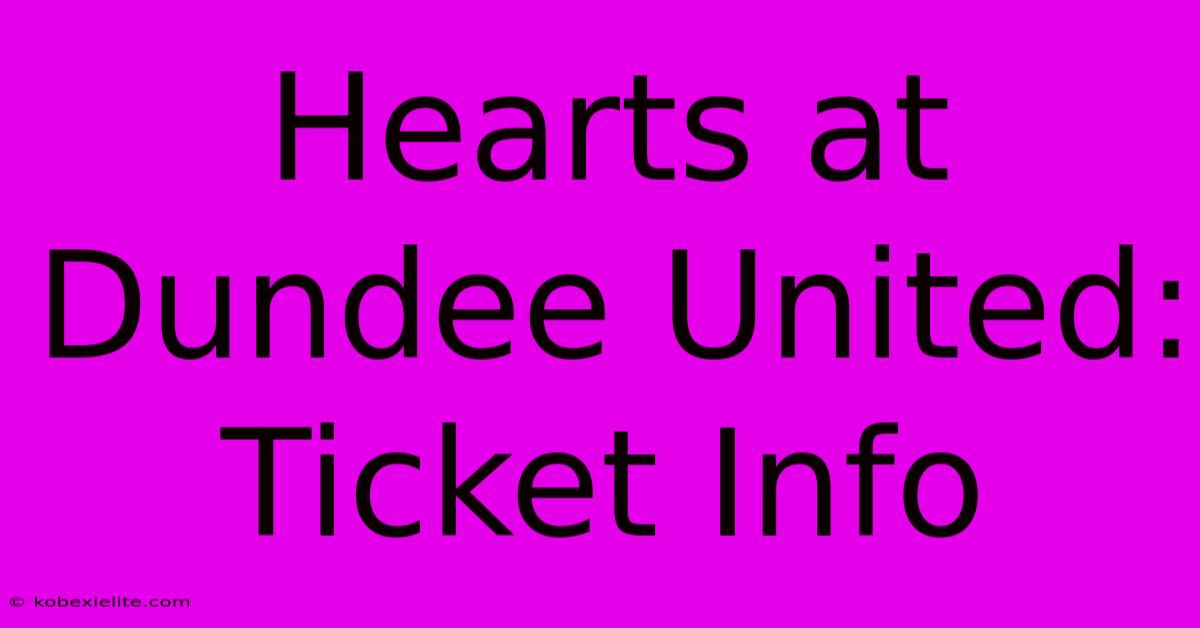 Hearts At Dundee United: Ticket Info