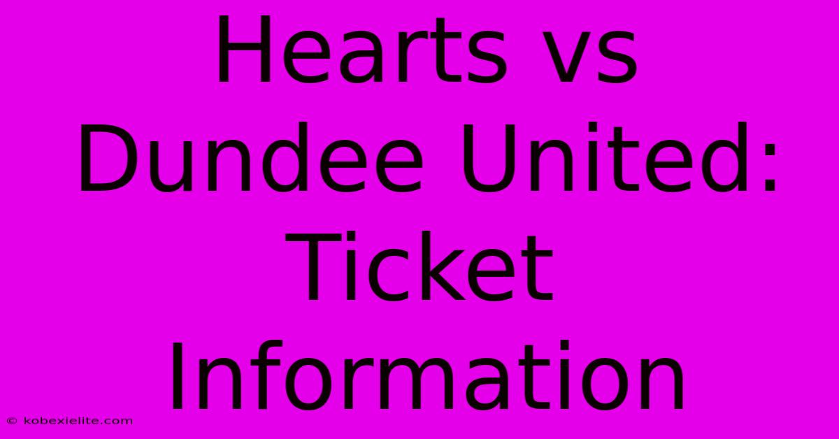 Hearts Vs Dundee United: Ticket Information