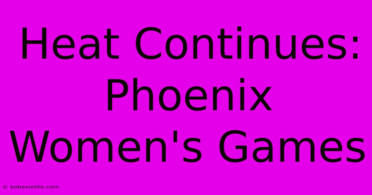 Heat Continues: Phoenix Women's Games