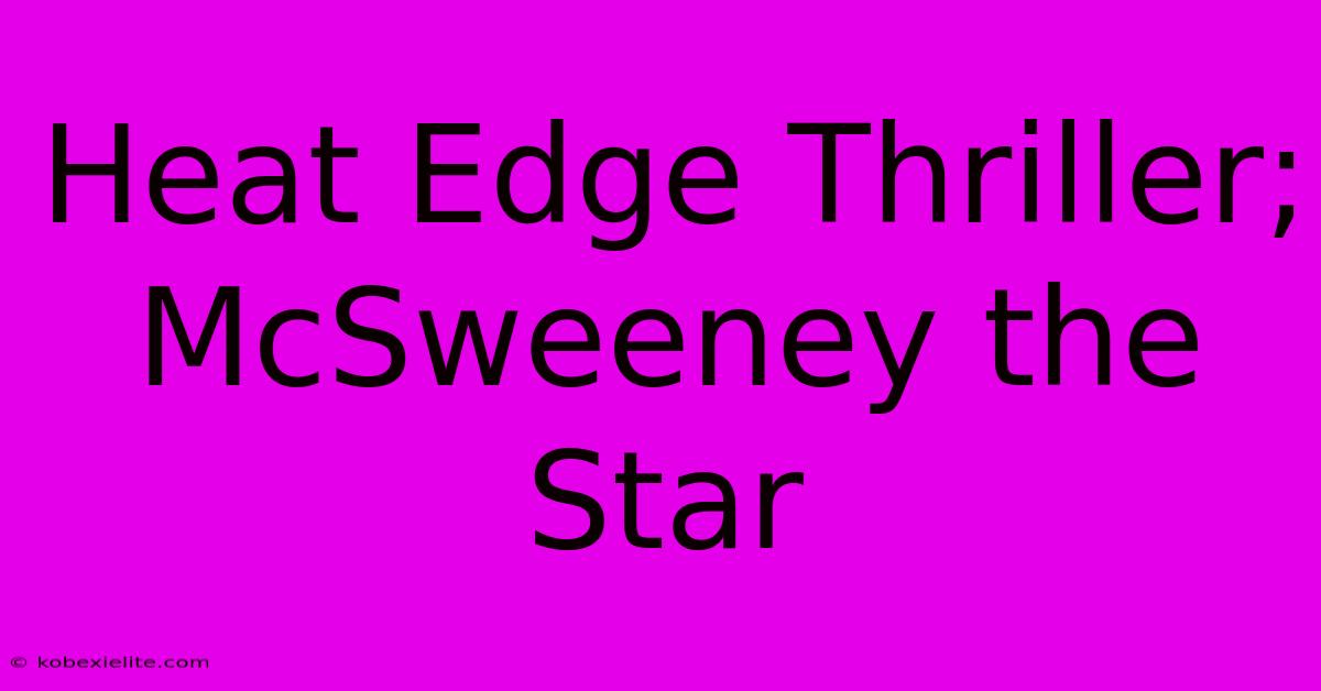 Heat Edge Thriller; McSweeney The Star