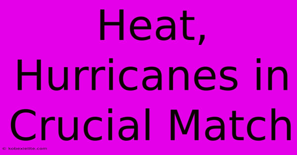 Heat, Hurricanes In Crucial Match