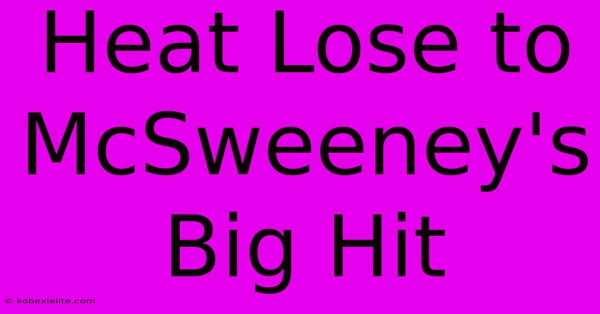 Heat Lose To McSweeney's Big Hit