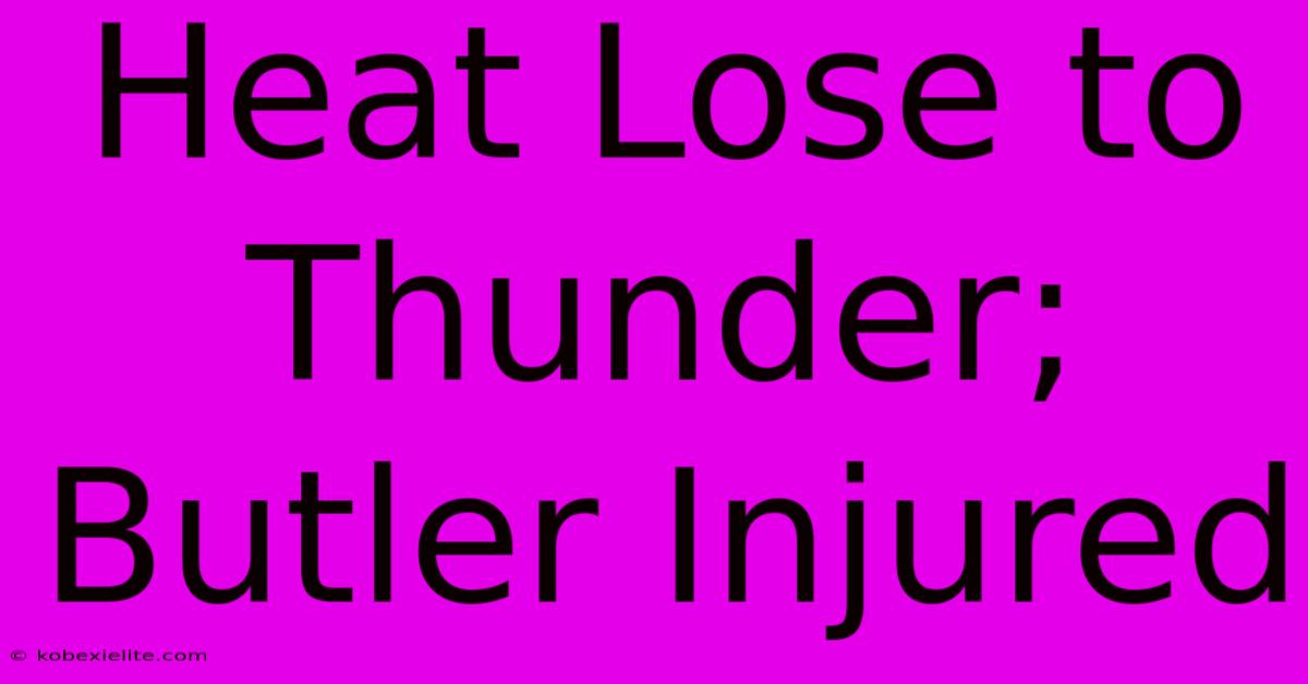 Heat Lose To Thunder; Butler Injured