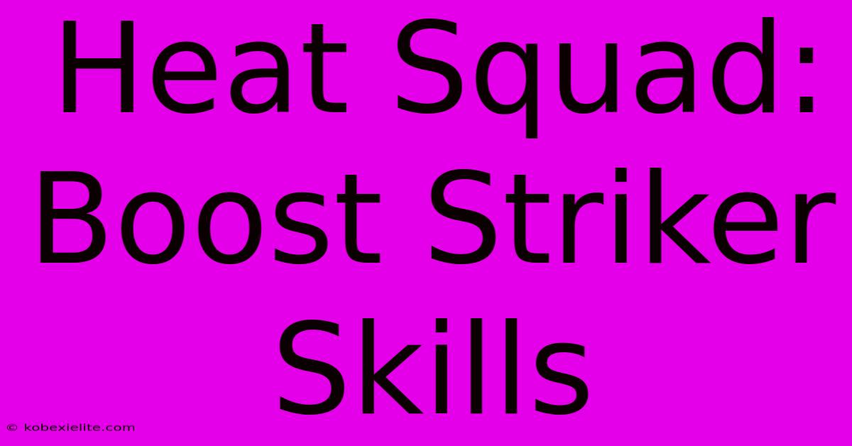 Heat Squad: Boost Striker Skills