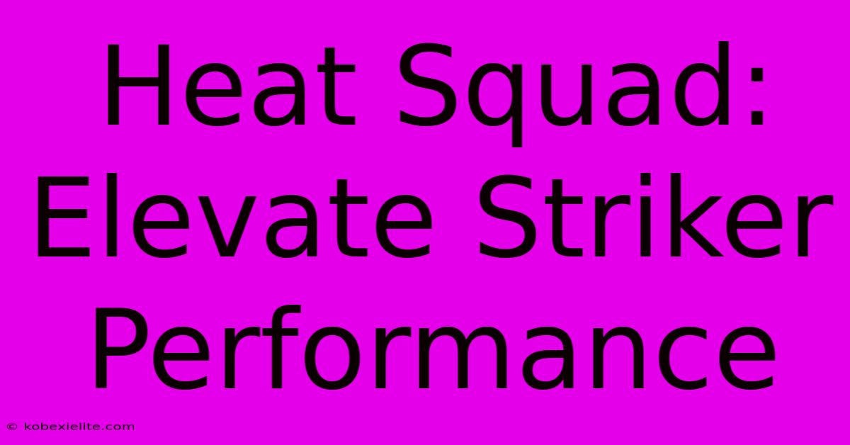 Heat Squad: Elevate Striker Performance