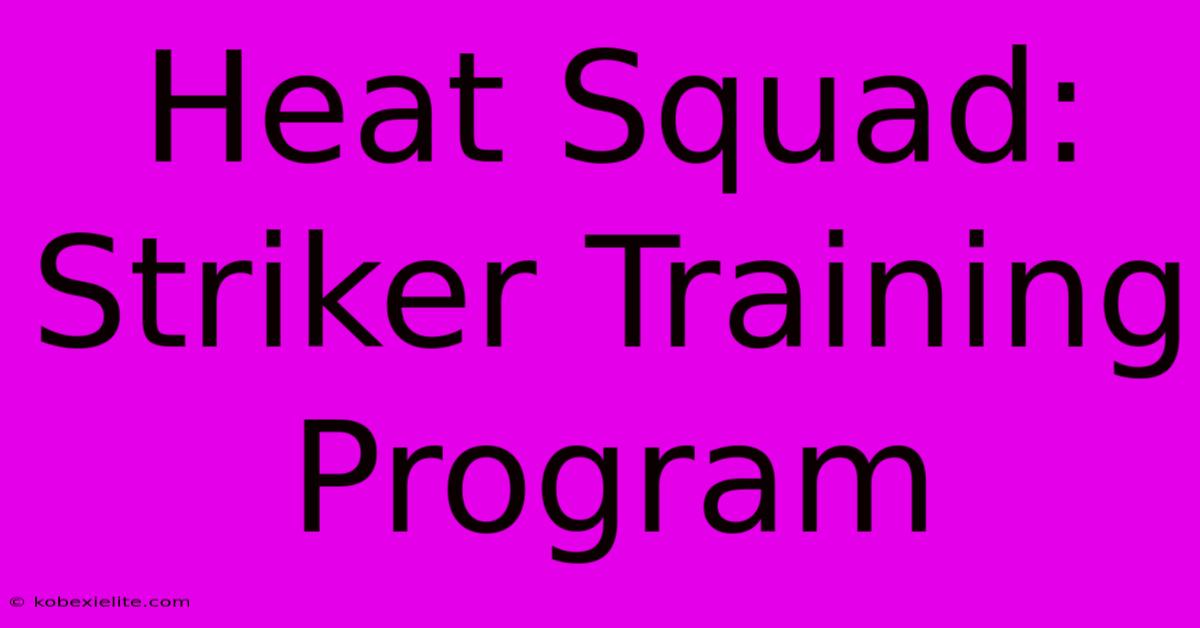 Heat Squad: Striker Training Program