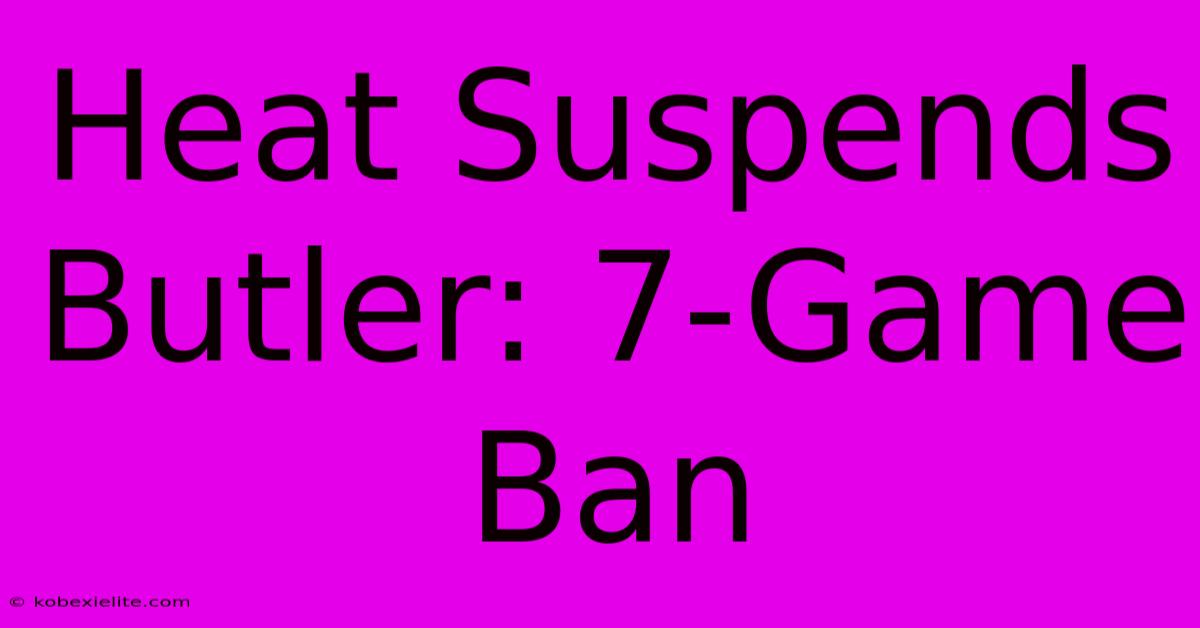 Heat Suspends Butler: 7-Game Ban