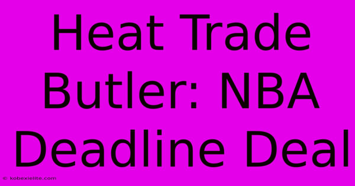 Heat Trade Butler: NBA Deadline Deal