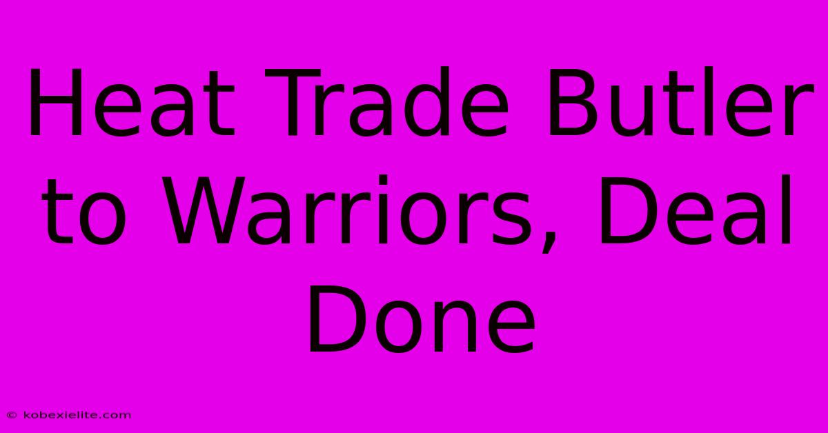 Heat Trade Butler To Warriors, Deal Done