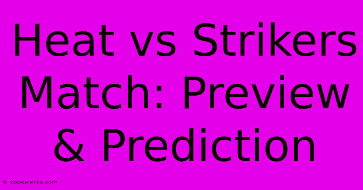 Heat Vs Strikers Match: Preview & Prediction