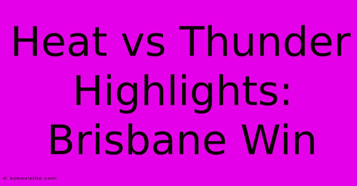 Heat Vs Thunder Highlights: Brisbane Win