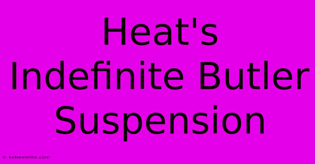 Heat's Indefinite Butler Suspension