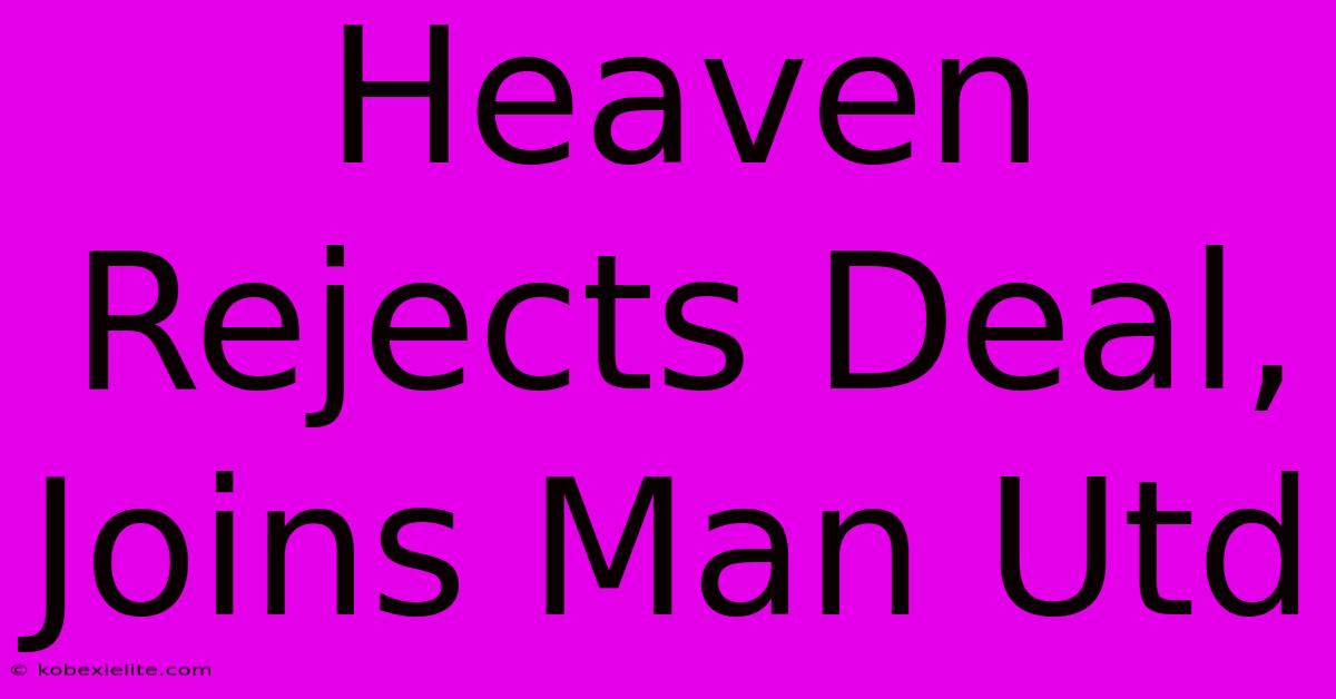 Heaven Rejects Deal, Joins Man Utd