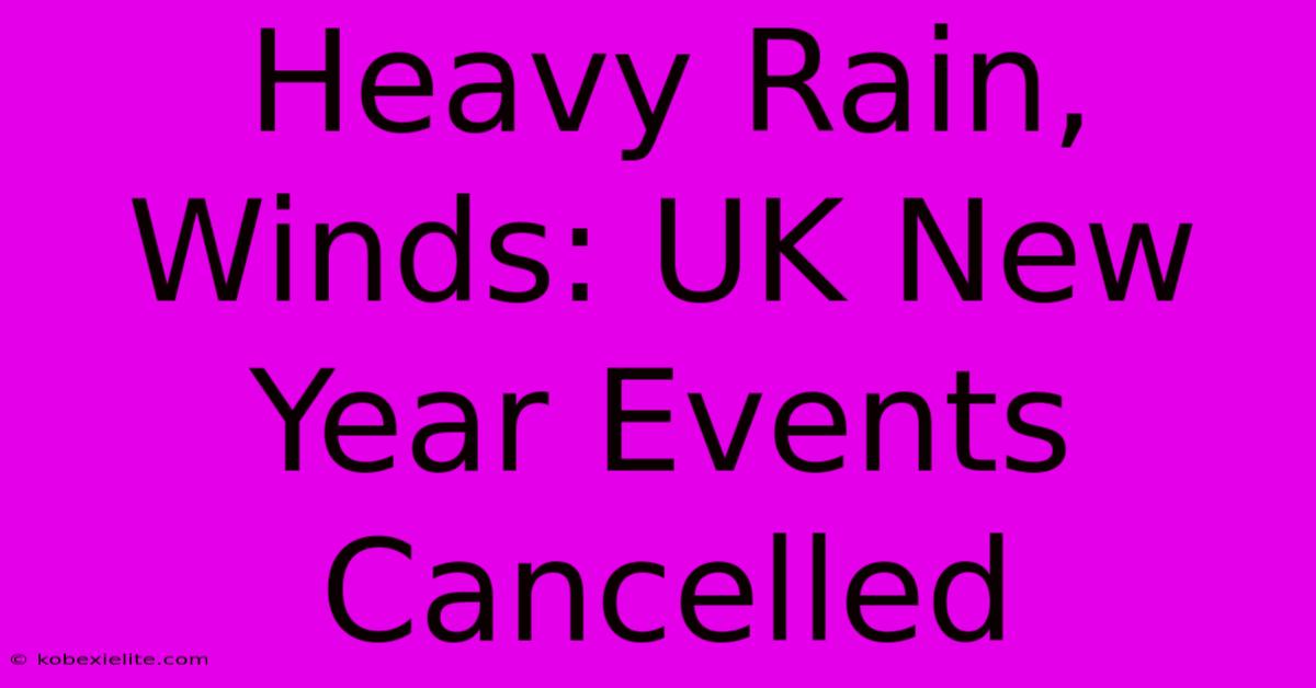 Heavy Rain, Winds: UK New Year Events Cancelled