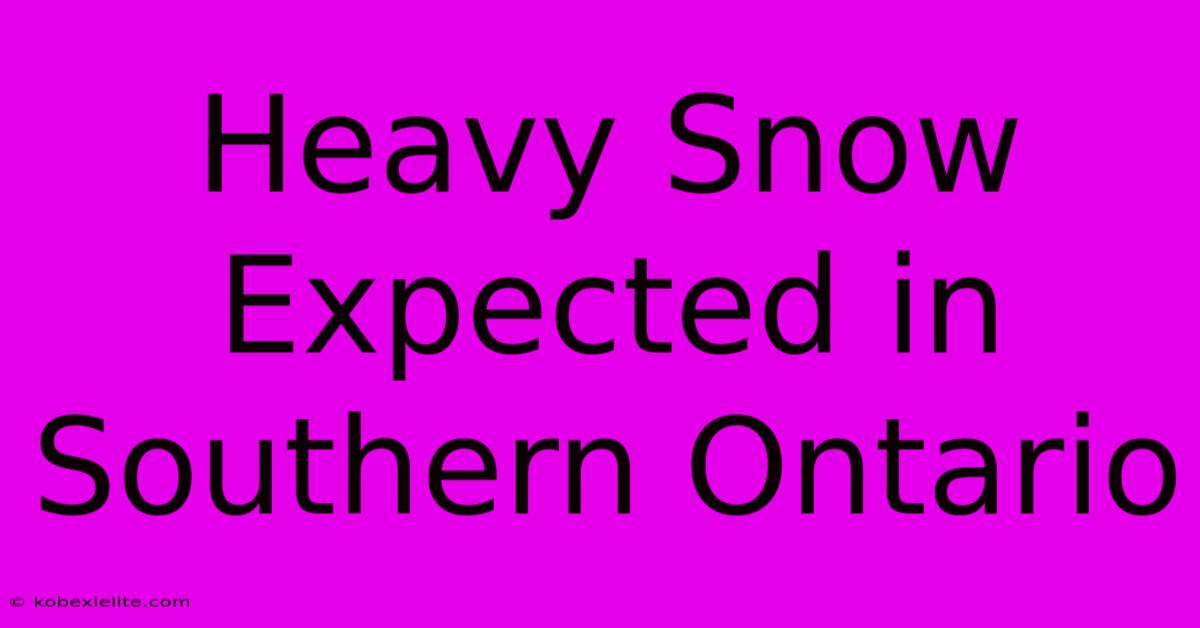 Heavy Snow Expected In Southern Ontario