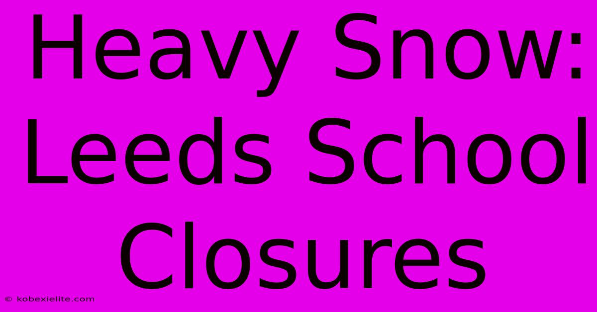 Heavy Snow: Leeds School Closures