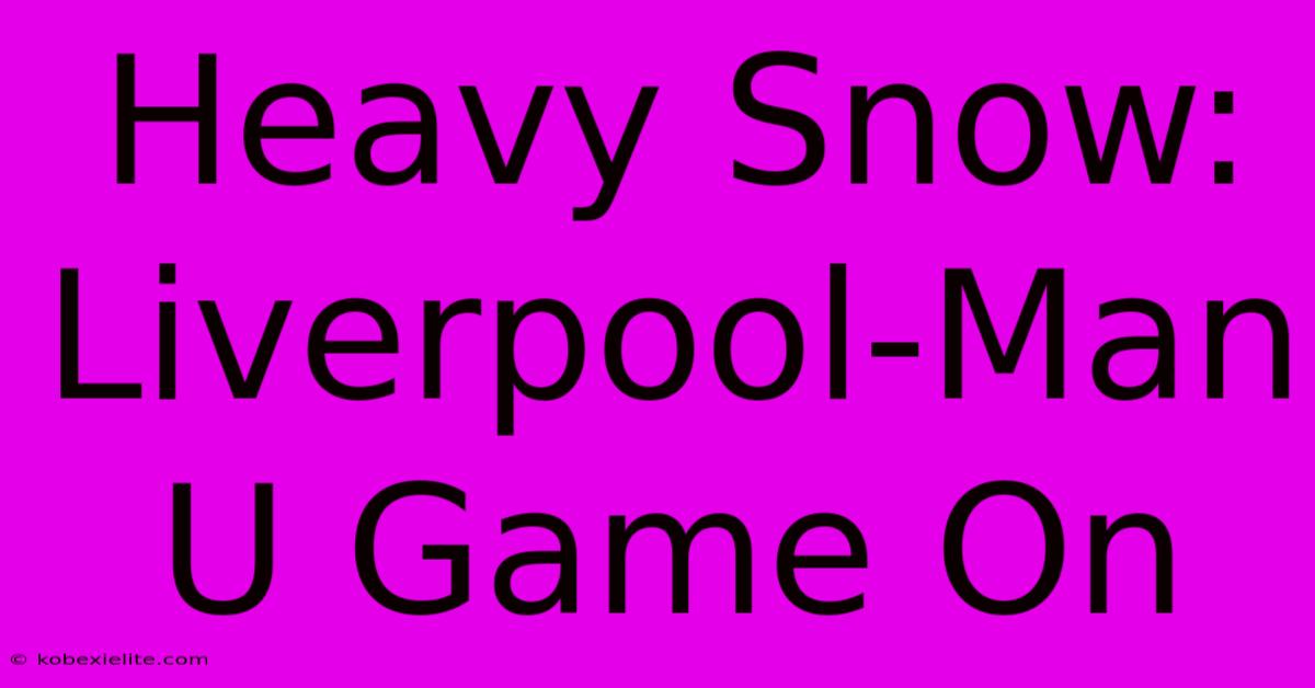 Heavy Snow: Liverpool-Man U Game On