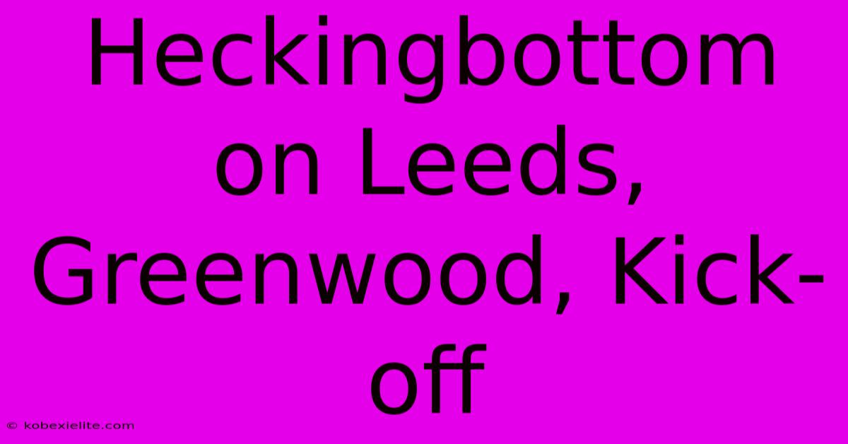 Heckingbottom On Leeds, Greenwood, Kick-off Heckingbottom On Leeds, Greenwood, Kick-off