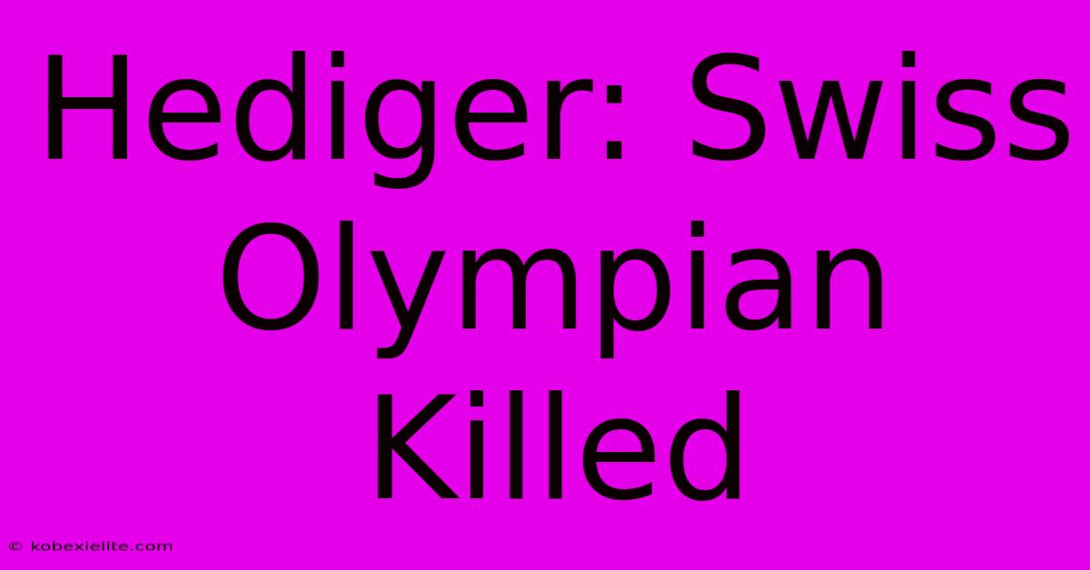 Hediger: Swiss Olympian Killed