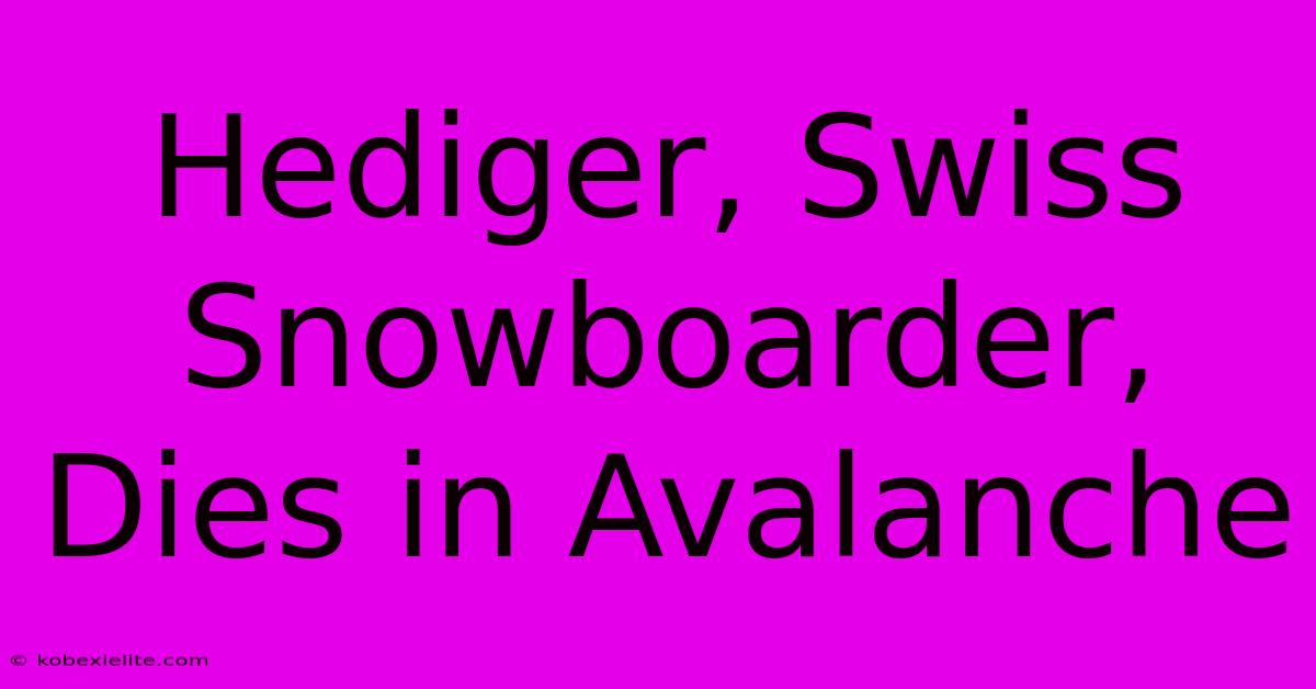 Hediger, Swiss Snowboarder, Dies In Avalanche