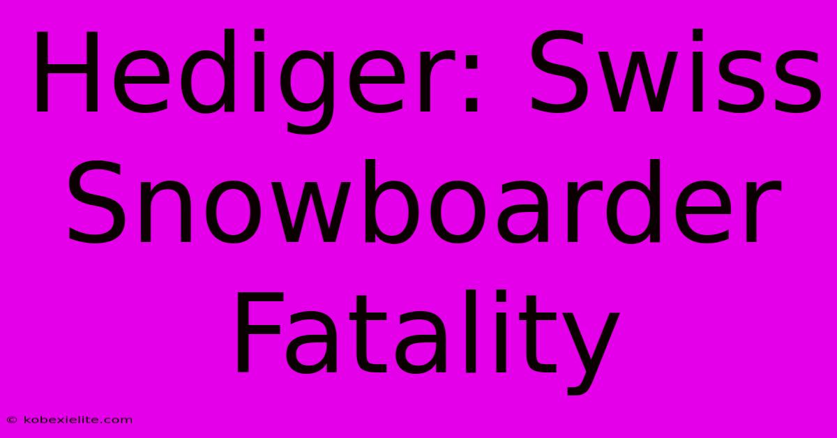 Hediger: Swiss Snowboarder Fatality