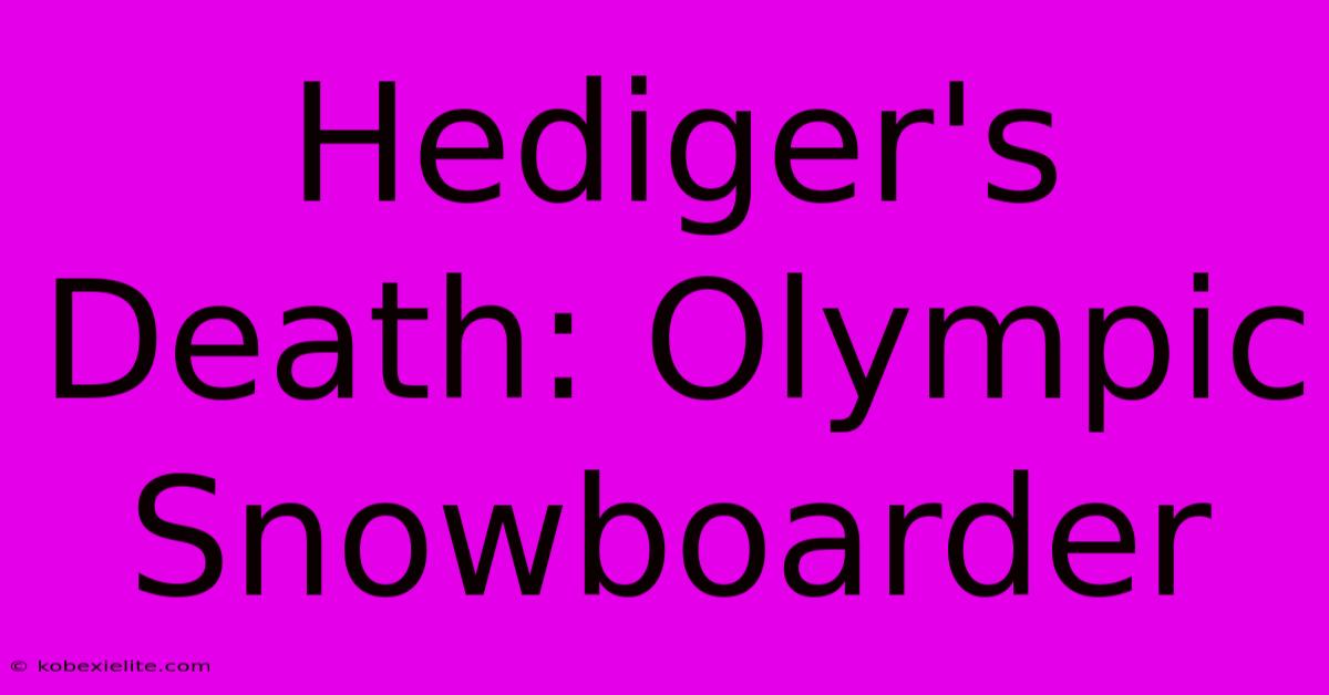 Hediger's Death: Olympic Snowboarder