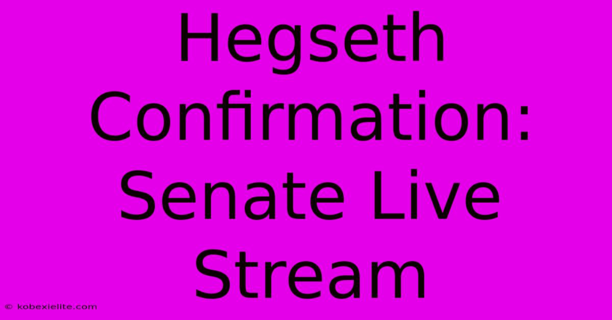 Hegseth Confirmation: Senate Live Stream