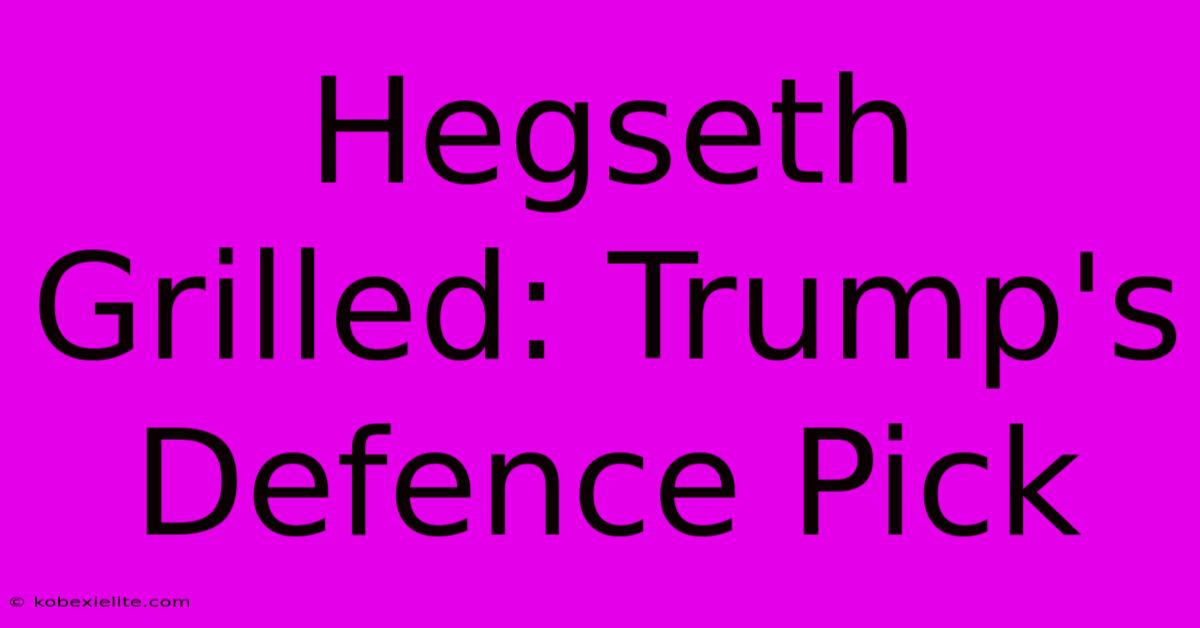 Hegseth Grilled: Trump's Defence Pick