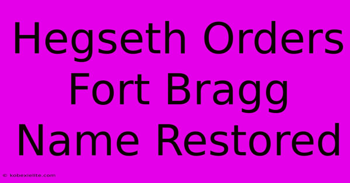 Hegseth Orders Fort Bragg Name Restored