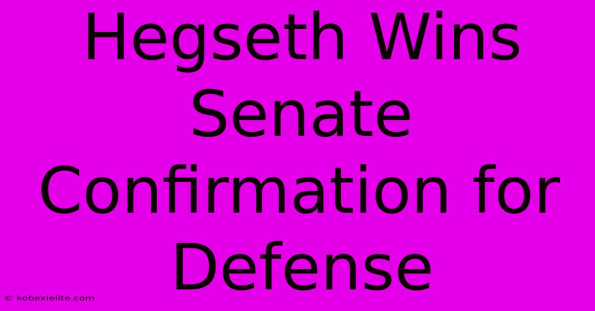 Hegseth Wins Senate Confirmation For Defense