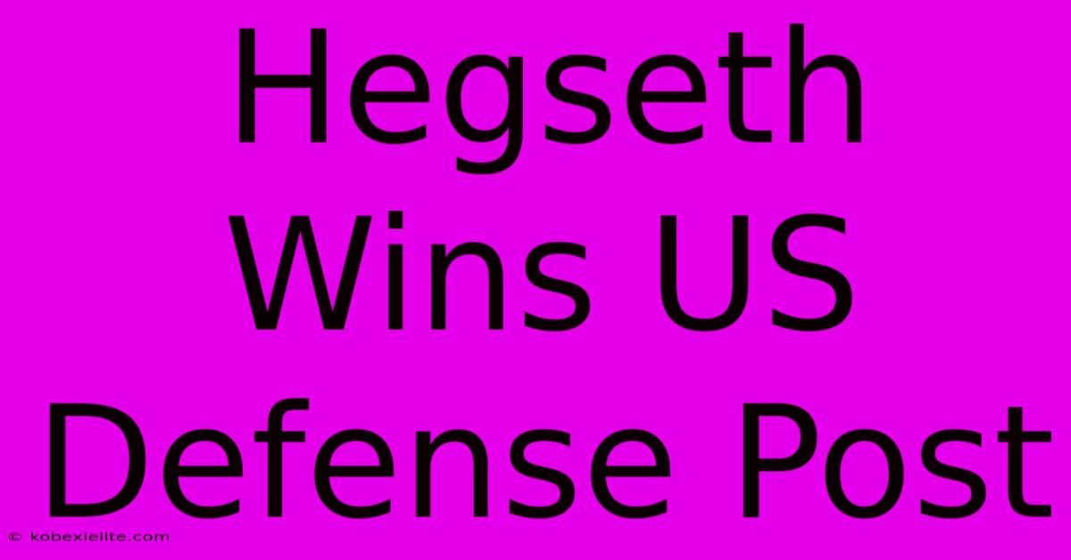 Hegseth Wins US Defense Post