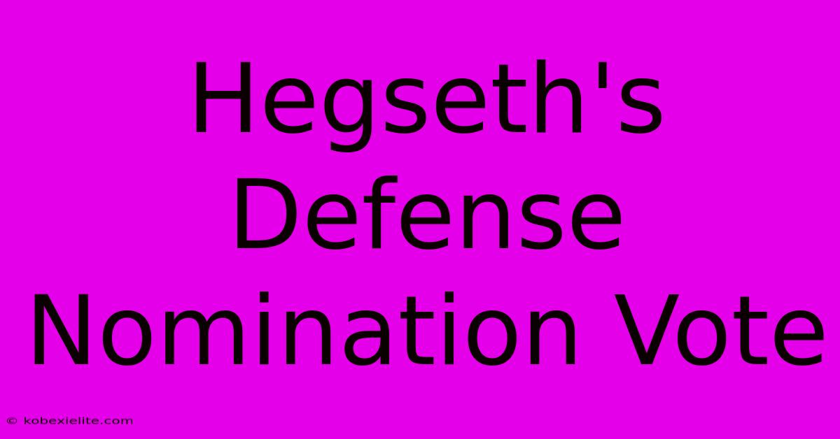 Hegseth's Defense Nomination Vote