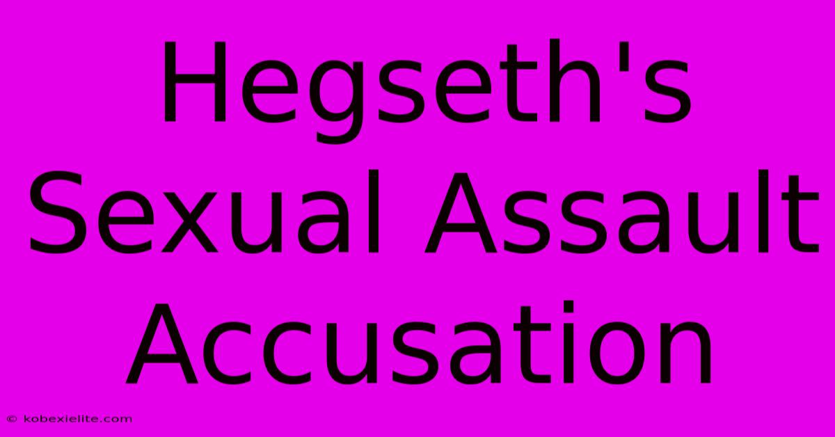 Hegseth's Sexual Assault Accusation