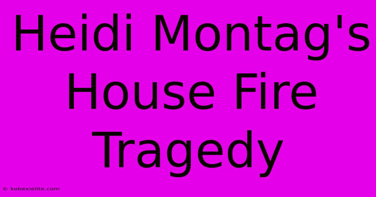 Heidi Montag's House Fire Tragedy