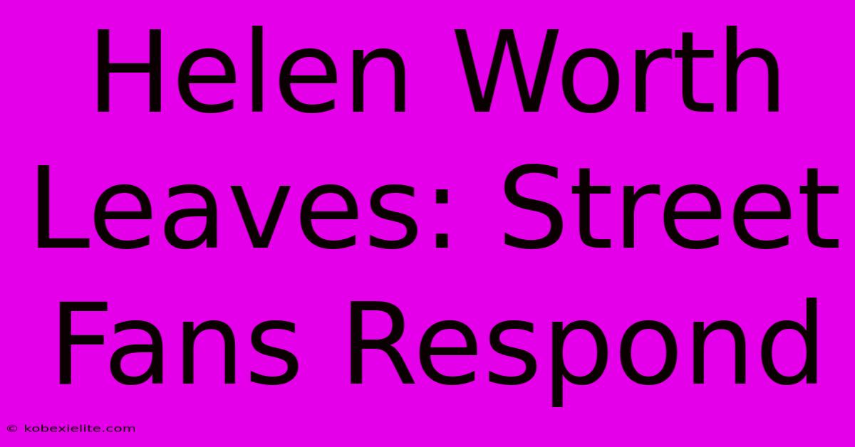 Helen Worth Leaves: Street Fans Respond