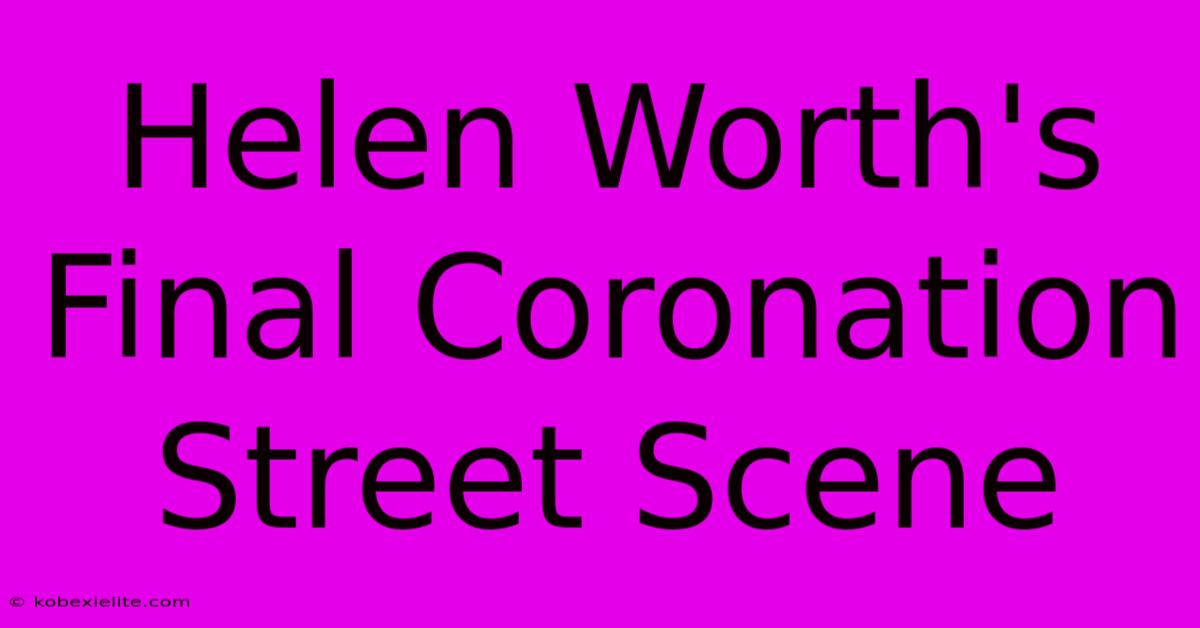 Helen Worth's Final Coronation Street Scene