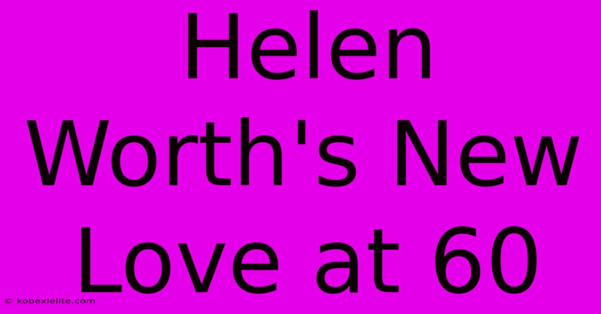 Helen Worth's New Love At 60