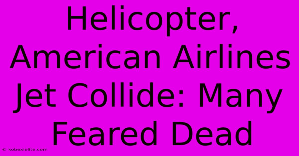 Helicopter, American Airlines Jet Collide: Many Feared Dead