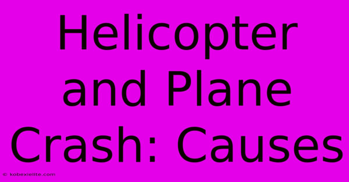 Helicopter And Plane Crash: Causes