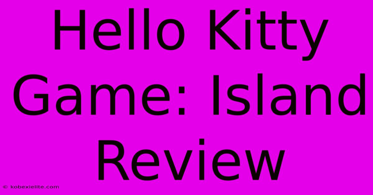 Hello Kitty Game: Island Review