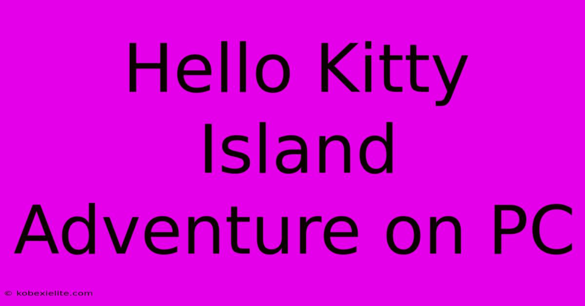 Hello Kitty Island Adventure On PC