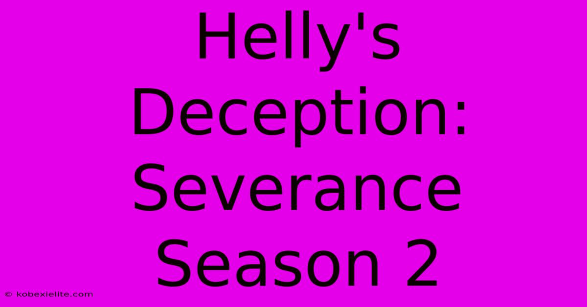 Helly's Deception: Severance Season 2