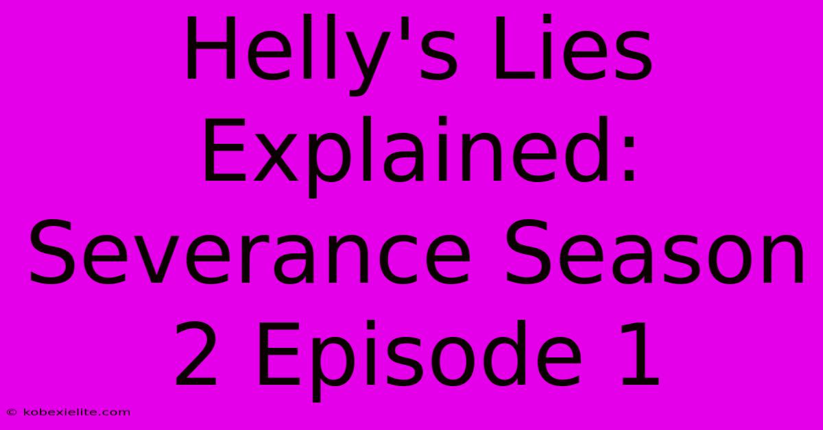 Helly's Lies Explained: Severance Season 2 Episode 1