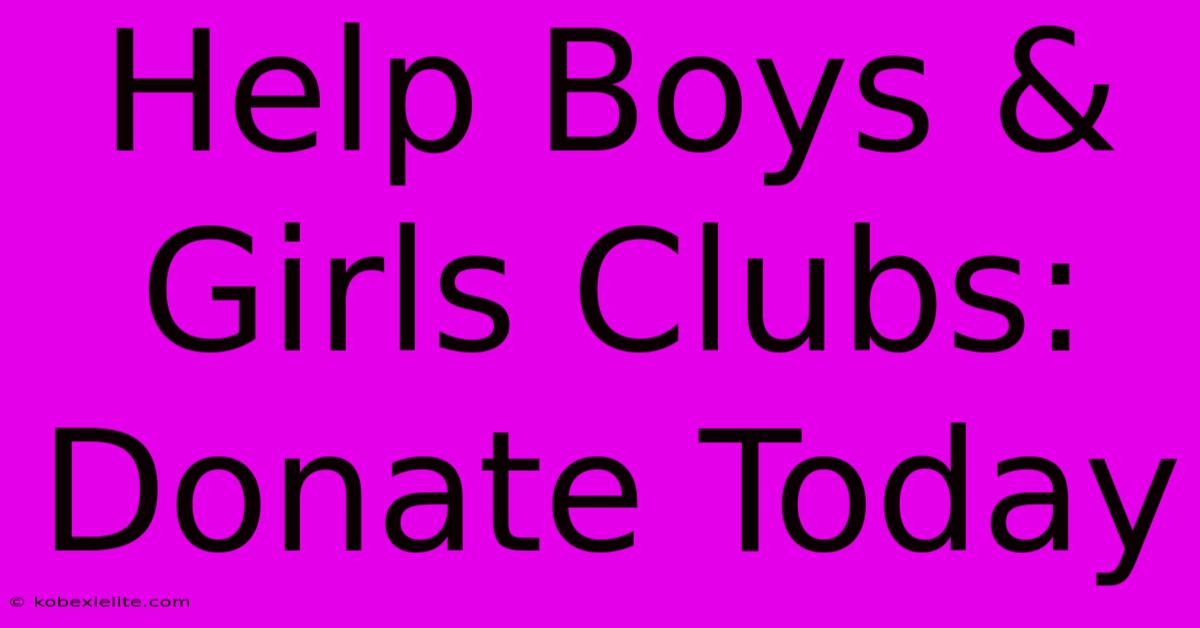 Help Boys & Girls Clubs: Donate Today