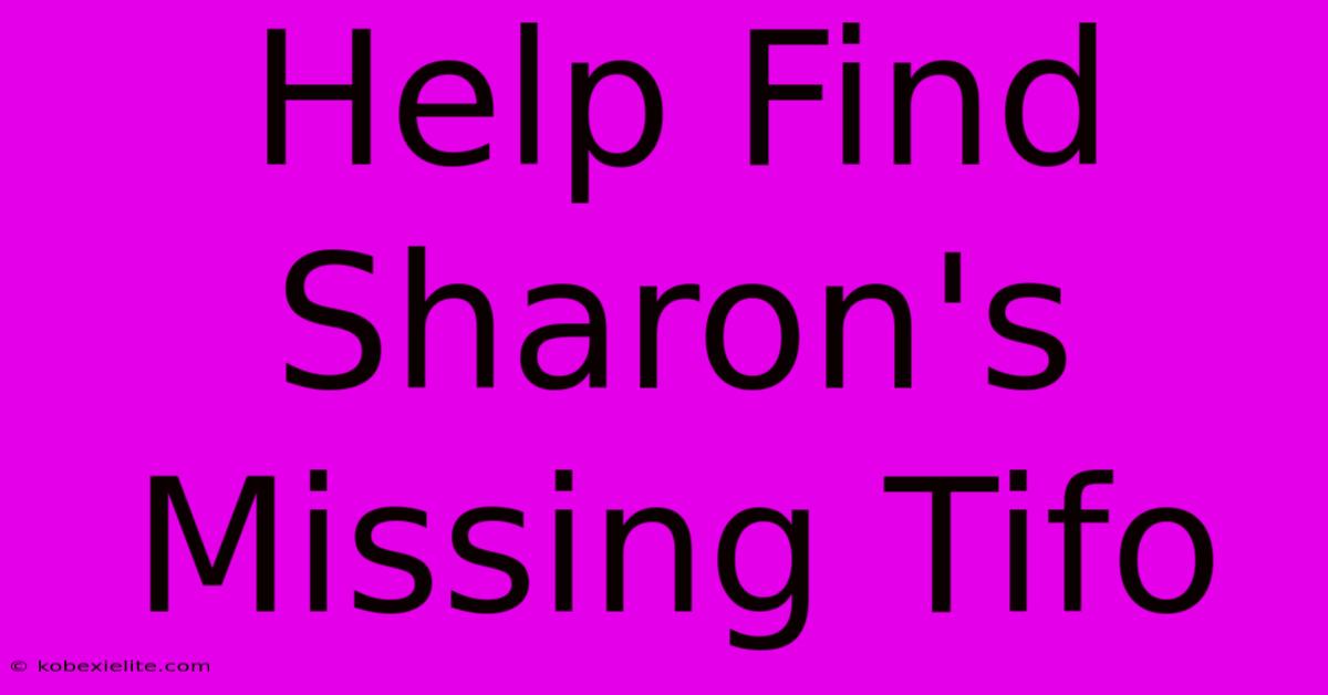 Help Find Sharon's Missing Tifo