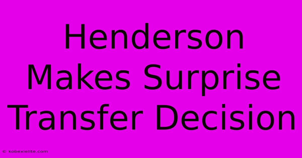 Henderson Makes Surprise Transfer Decision