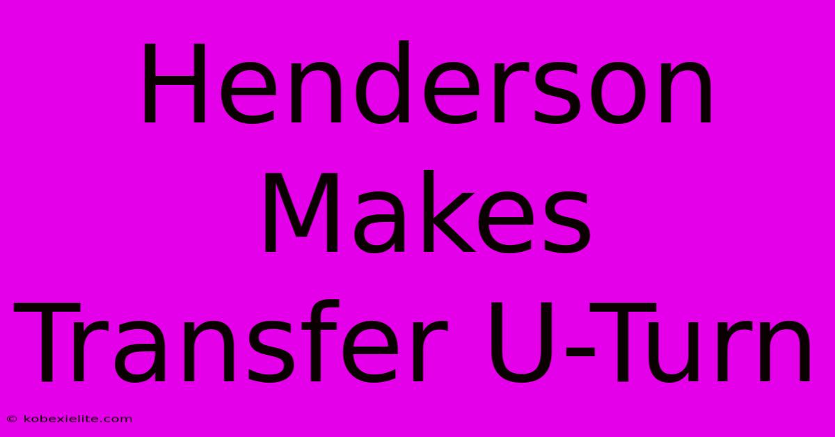 Henderson Makes Transfer U-Turn