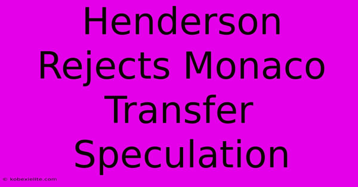 Henderson Rejects Monaco Transfer Speculation