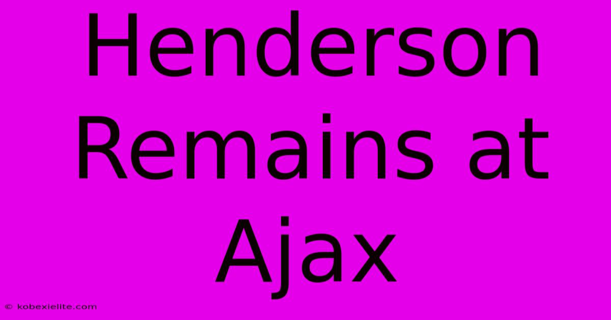 Henderson Remains At Ajax